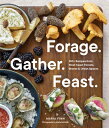 Forage. Gather. Feast.: 100 Recipes from West Coast Forests, Shores, and Urban Spaces FORAGE GATHER FEAST Maria Finn