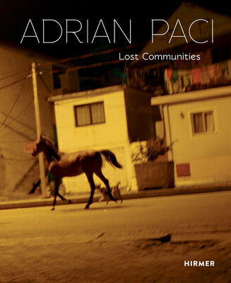 Adrian Paci: Lost Communities ADRIAN PACI [ Florian Steininger ]