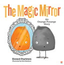The Magic Mirror: An Orange Porange Story MAGIC MIRROR （Orange Porange） Howard Pearlstein