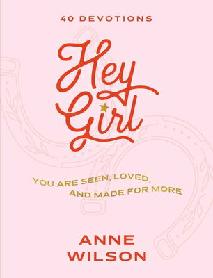 Hey Girl: You Are Seen, Loved, and Made for More--40 Devotions HEY GIRL [ Anne Wilson ]