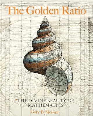 The Golden Ratio: The Divine Beauty of Mathematics GOLDEN RATIO [ Gary B. Meisner ]