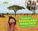 Explore Grassland Habitats with Ji-Young EXPLORE GRASSLAND HABITATS W/J （Sesame Street (R) Habitats） 