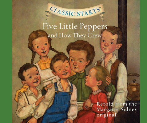 Classic Starts(r): Five Little Peppers and How They Grew Volume 40 CLASSIC STARTS(R) D （Classic Starts） [ Margaret Sidney ]