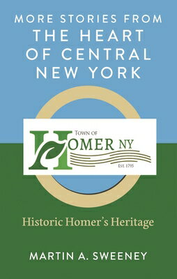 More Stories from the Heart of Central New York: Historic Homer's Heritage MORE STORIES FROM THE HEART OF [ Martin A. Sweeney ]