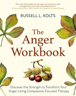 The Anger Workbook: Discover the Strength to Transform Your Anger Using Your Compassionate Mind ANGER WORKBK [ Russell Kolts ]