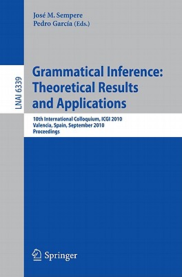 Grammatical Inference: Theoretical Results and Applications: 10th International Colloquium, ICGI 201 GRAMMATICAL INFERENCE THEORETI Jos Sempere