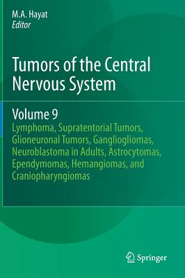 Tumors of the Central Nervous System, Volume 9: Lymphoma, Supratentorial Tumors, Glioneuronal Tumors TUMORS OF THE CENTRAL NERVOUS （Tumors of the Central Nervous System） [ M. A. Hayat ]
