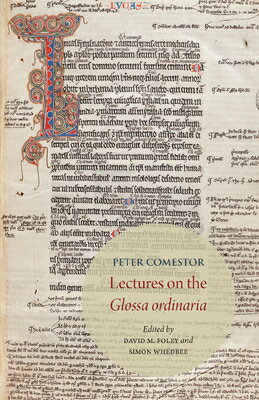 Peter Comestor: Lectures on the Glossa Ordinaria: Edited from Troyes, Mediatheque Du Grand Troyes, M PETER COMESTOR LECTURES ON THE （Toronto Medieval Texts & Translations） 