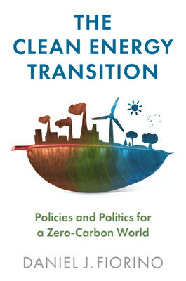 楽天楽天ブックスThe Clean Energy Transition: Policies and Politics for a Zero-Carbon World CLEAN ENERGY TRANSITION [ Daniel J. Fiorino ]