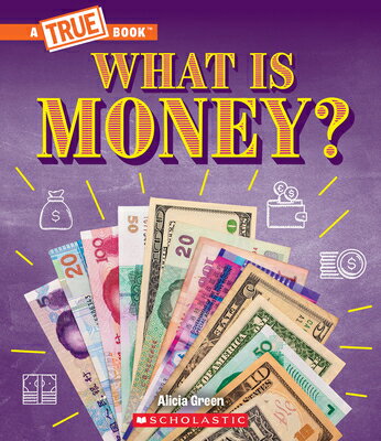 What Is Money?: Bartering, Cash, Cryptocurrency... and Much More! (a True Book: Money) WHAT IS MONEY BARTERING CASH C （A True Book (Relaunch)） 