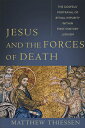 Jesus and the Forces of Death: The Gospels' Portrayal of Ritual Impurity Within First-Century Judais JESUS & THE FORCES OF DEATH 