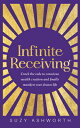 Infinite Receiving: Crack the Code to Conscious Wealth Creation and Finally Manifest Your Dream Life INFINITE RECEIVING 