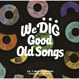 WE DIG!/GOOD OLD SONGS -T.K. 7INCH COLLECTION- [ (V.A.) ]