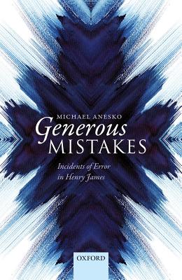 Generous Mistakes: Incidents of Error in Henry James GENEROUS MISTAKES 