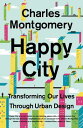 Happy City: Transforming Our Lives Through Urban Design HAPPY CITY 