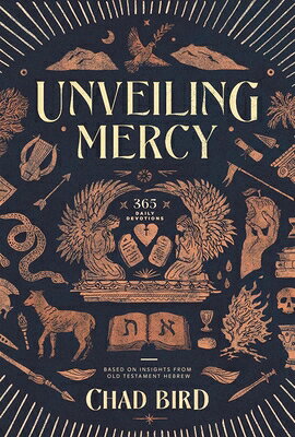 Unveiling Mercy: 365 Daily Devotions Based on Insights from Old Testament Hebrew UNVEILING MERCY [ Chad Bird ]