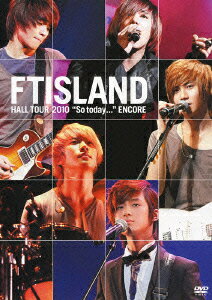 FTISLAND HALL TOUR 2010 “So today...” ENCORE [ FTISLAND ]のサムネイル