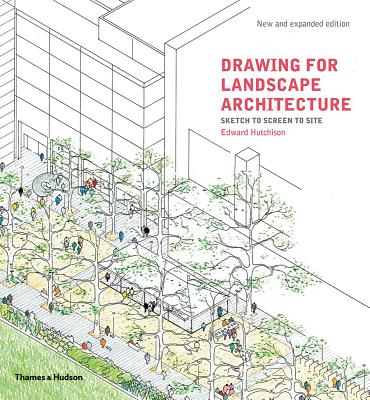 Drawing for Landscape Architecture: Sketch to Screen to Site DRAWING FOR LANDSCAPE ARCHITEC Edward Hutchison