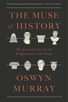 The Muse of History: The Ancient Greeks from the Enlightenment to the Present