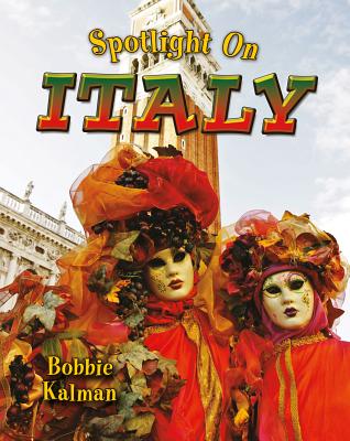 Spotlight on Italy SPOTLIGHT ON ITALY （Spotlight on My Country） [ Bobbie Kalman ]