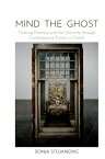 Mind the Ghost: Thinking Memory and the Untimely Through Contemporary Fiction in French MIND THE GHOST （Contemporary French and Francophone Cultures） [ Sonja Stojanovic ]