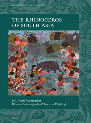 The Rhinoceros of South Asia RHINOCEROS OF SOUTH ASIA （Emergence of Natural History） [ Joachim K. Bautze ]