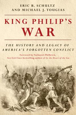 King Philip's War: The History and Legacy of America's Forgotten Conflict KING PHILIPS WAR REV/E [ Eric B. Schultz ]