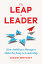 The Leap to Leader: How Ambitious Managers Make the Jump to Leadership LEAP TO LEADER [ Adam Bryant ]