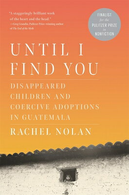 Until I Find You: Disappeared Children and Coercive Adoptions in Guatemala UNTIL I FIND YOU 