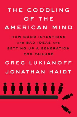 The Coddling of the American Mind: How Good Intentions and Bad Ideas Are Setting Up a Generation for