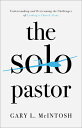 The Solo Pastor: Understanding and Overcoming Challenges of Leading a Church Alone PASTOR [ Gary L. McIntosh ]