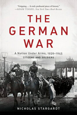 The German War: A Nation Under Arms, 1939-1945 GERMAN WAR 