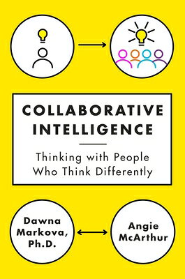 Collaborative Intelligence: Thinking with People Who Think Differently COLLABORATIVE INTELLIGENCE 