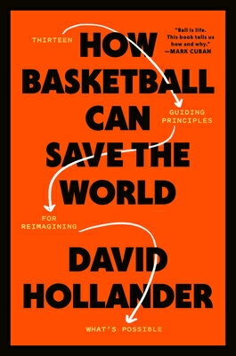 How Basketball Can Save the World: 13 Guiding Principles for Reimagining What's Possible