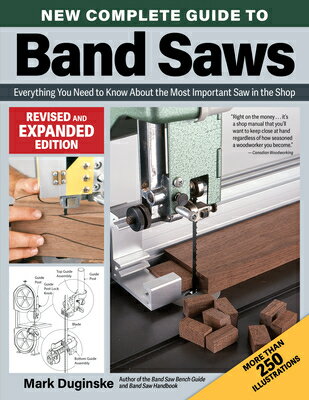 New Complete Guide to Band Saws, Revised and Expanded Edition: Everything You Need to Know about the NEW COMP GT BAND SAWS REV & EX [ Mark Duginske ]