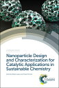 楽天楽天ブックスNanoparticle Design and Characterization for Catalytic Applications in Sustainable Chemistry NANOPARTICLE DESIGN & CHARACTE （ISSN） [ Rafael Luque ]