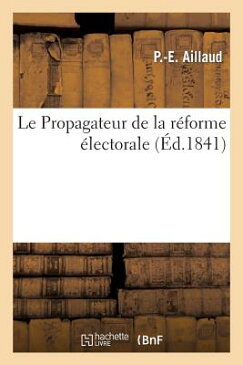 Le Propagateur de La Reforme Electorale FRE-PROPAGATEUR DE LA REFORME （Sciences Sociales） [ P. -E Aillaud ]