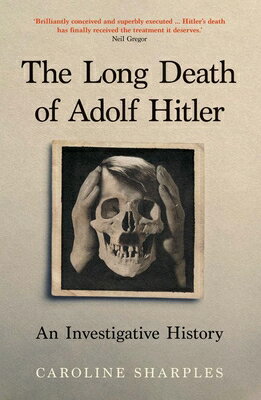 The Long Death of Adolf Hitler: An Investigative History LONG DEATH OF ADOLF HITLER [ Caroline Sharples ]