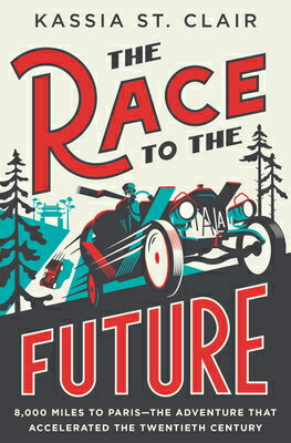 The Race to the Future: 8,000 Miles to Paris - The Adventure That Accelerated the Twentieth Century RACE TO THE FUTURE [ Kassia St Clair ]
