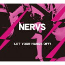 LET YOUR HANDS OFF! [ NERVS ]