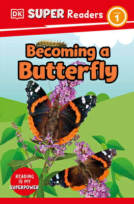 DK Super Readers Level 1 Becoming a Butterfly DK SUPER READERS LEVEL 1 BECOM （DK Super Readers） [ DK ]