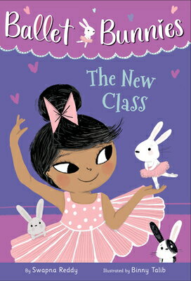 Ballet Bunnies #1: The New Class BALLET BUNNIES #1 THE NEW CLAS （Ballet Bunnies） [ Swapna Reddy ]