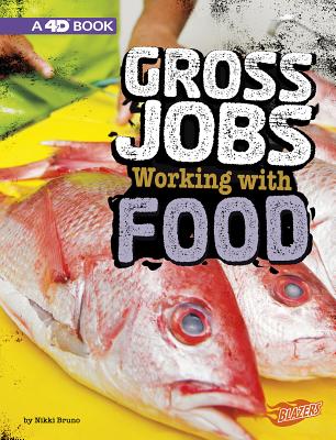 Gross Jobs Working with Food: 4D an Augmented Reading Experience GROSS JOBS WORKING W/FOOD （Gross Jobs 4D） [ Nikki Bruno ]