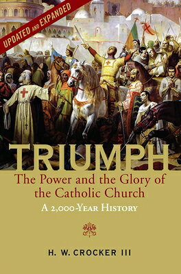 Triumph: The Power and the Glory of the Catholic Church - A 2,000 Year History (Updated and Expanded TRIUMPH REV/E [ H. W. Crocker ]