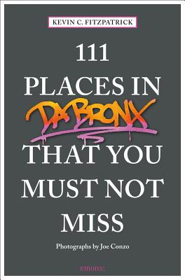 111 Places in the Bronx That You Must Not Miss 111 PLACES IN THE BRONX THAT Y （111 Places） [ Kevin C. Fitzpatrick ]
