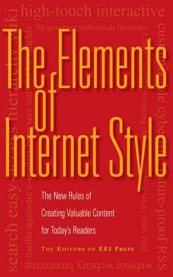 The Elements of Internet Style: The New Rules of Creating Valuable Content for Today's Readers ELEMENTS OF INTERNET STYLE [ Editors of Eei Press ]