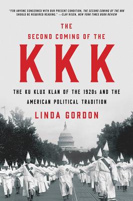 The Second Coming of the KKK: The Ku Klux Klan of the 1920s and the American Political Tradition 2ND COMING OF THE KKK [ Linda Gordon ]