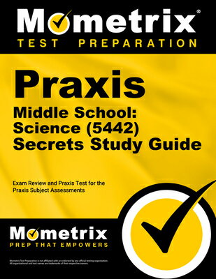 PRAXIS Middle School Science (5442) Secrets Study Guide: Exam Review and Practice Test for the PRAXI PRAXIS MID SCHL SCIENCE (5442) [ Mometrix ]