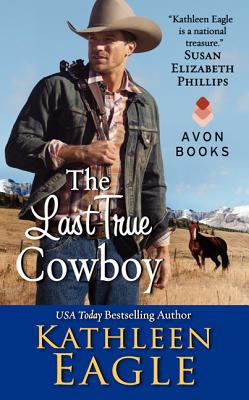 The Last True Cowboy LAST TRUE COWBOY [ Kathleen Eagle ]