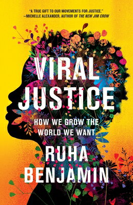 Viral Justice: How We Grow the World We Want VIRAL JUSTICE [ Ruha Benjamin ]